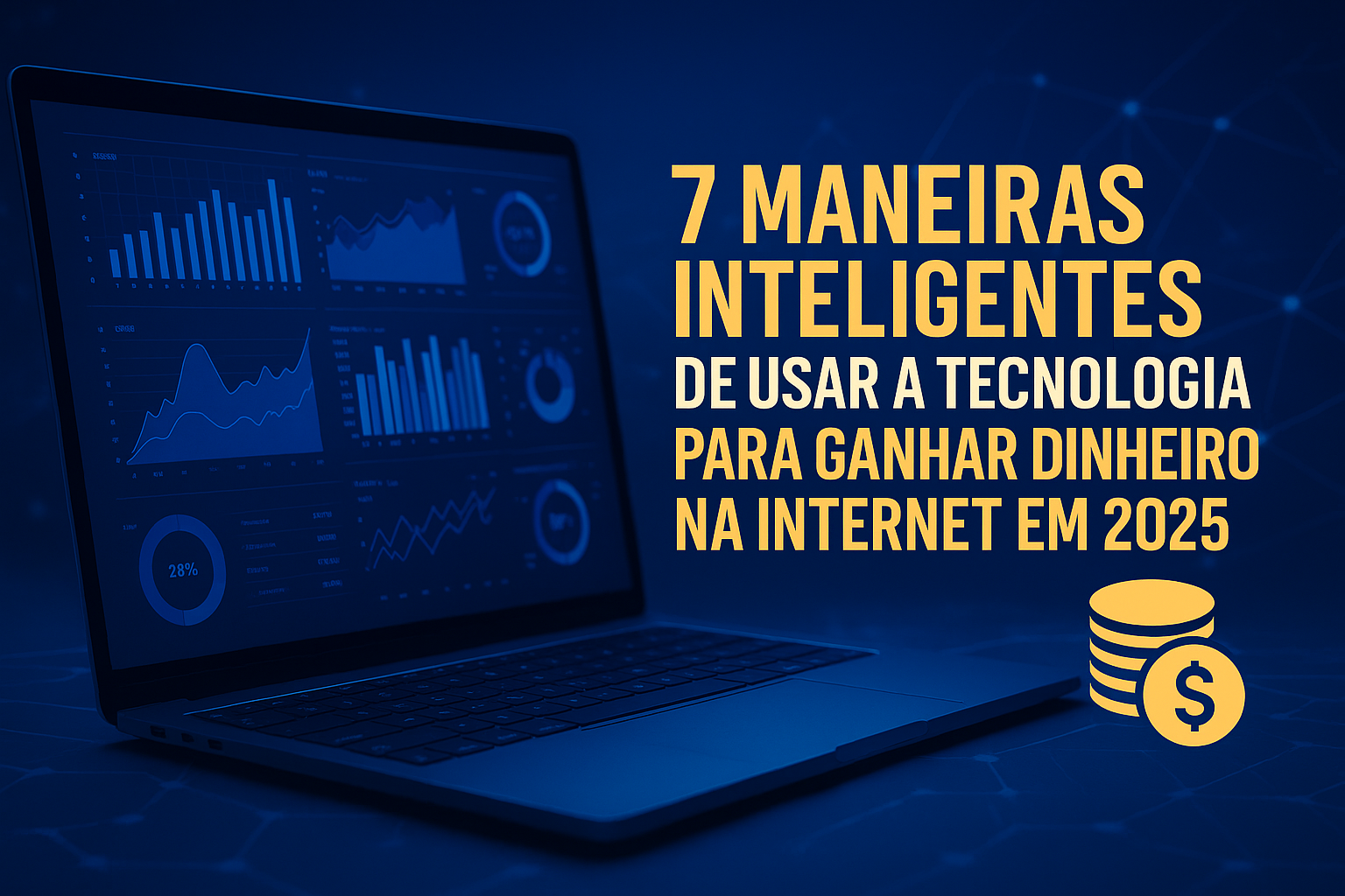 7 Maneiras Inteligentes de Usar a Tecnologia Para Ganhar Dinheiro na Internet em 2025 7 Maneiras Inteligentes de Usar a Tecnologia Para Ganhar Dinheiro na Internet em 2025